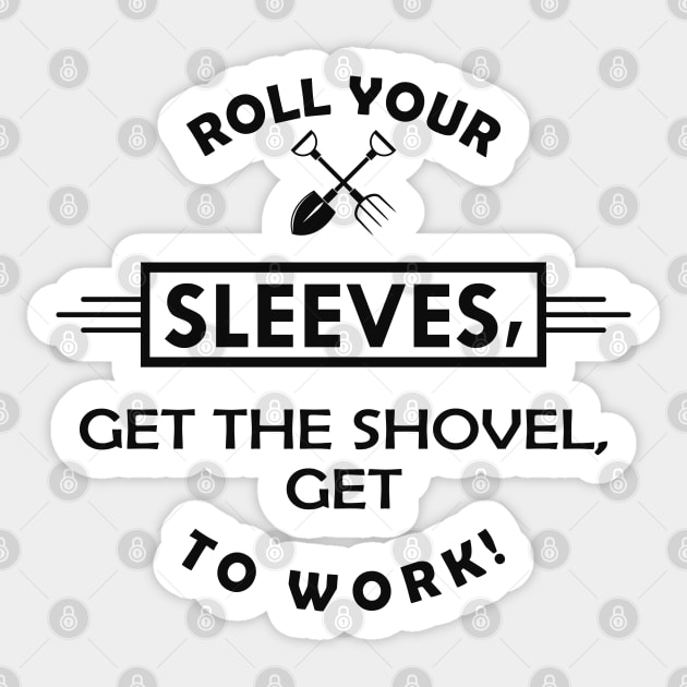 Gardener - Get the shovel, get to work Sticker by KC Happy Shop